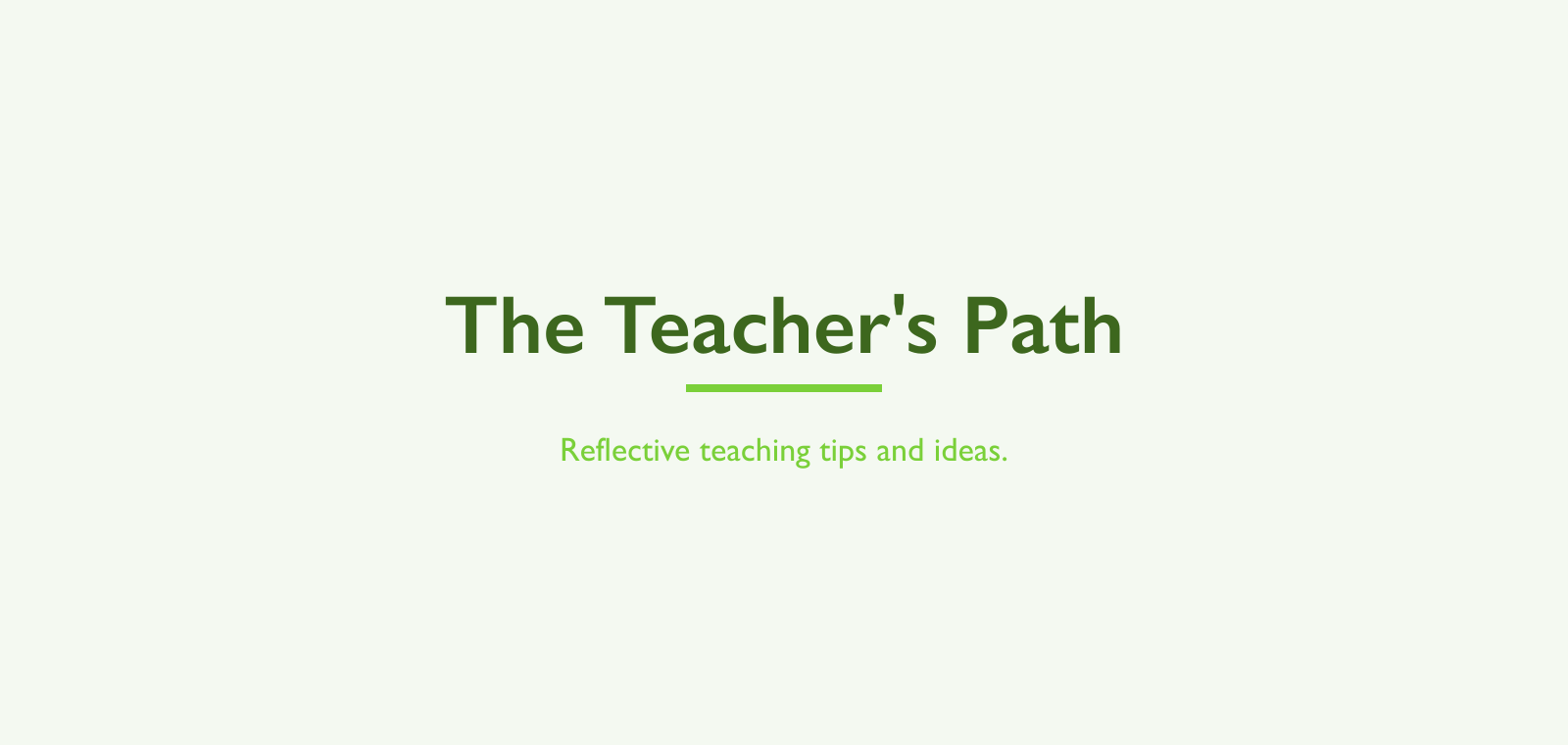 The Teacher's Path The Teacher's Path — reflective teaching tips and ideas